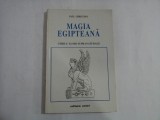 Magia Egipteana - Cheile Lumii Supranaturale, Paul Christian, Editura Antet - Spiritualitate si Ezoterism