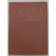 OPERAKALAUZ ( CALAUZA OPEREI ) de BALASSA IMRE ...GYORGY SANDOR , TEXT IN LIMBA MAGHIARA , 1961