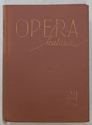 OPERAKALAUZ ( CALAUZA OPEREI ) de BALASSA IMRE ...GYORGY SANDOR , TEXT IN LIMBA MAGHIARA , 1961 foto