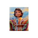 Bright Beginnings: Illustrated Bible Stories for Young Hearts