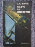 Piloti de vanatoare vol. 1 - G. V. Zimin, 1990, 236 pag, stare buna