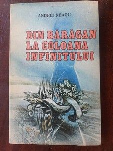 Din Baragan la Coloana Infinitului- Andrei Neagu