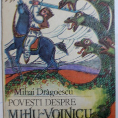POVESTI DESPRE MIHU - VOINICU de MIHAI DRAGOESCU , ilustratii de DONE STAN , 1987