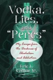 Vodka, Lies, and ""Percs"": My Escape from the Darkness of Alcoholism and Addiction