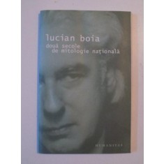 DOUA SECOLE DE MITOLOGIE NATIONALA de LUCIAN BOIA 2005