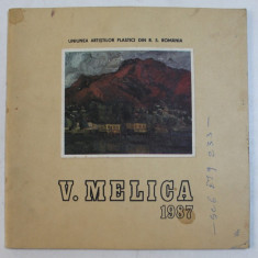 V . MELICA , catalog de EMILIAN SAVESCU , TEXT IN ROMANA - ENGLEZA - FRANCEZA - GERMANA , 1987