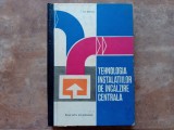 TEHNOLOGIA INSTALATIILOR DE INCALZIRE CENTRALA de ILIE IONESCU , 1968