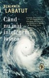 Cumpara ieftin Cand nu mai intelegem lumea/Benjamin Labatut, Pandora-M