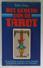 HET GEHEIM VAN DE TAROT (SECRETUL TAROTULUI ) - EDEN GRAY , TEXT IN LIMBA NEERLANDEZA , 1985