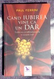 Cand iubirea vine ca un dar - Paul Ferrini