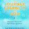 The Dream, the Journey, Eternity, and God: Channeled Answers to Life&#039;s Deepest Questions