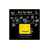 B Is for Box -- The Happy Little Yellow Box: A Pop-Up Book