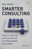 Smarter Consulting. How ro start up and succeed as an independent consultant - Mike Johnson