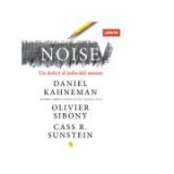 Noise. Un defect al judecatii uman - Cass R. Sunstein, Daniel Kahneman, Olivier Sibony