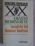 Insulele Lui Thomas Hudson - Ernest Hemingway, 1980, Univers, Roman Secolului XX, Romana, Paperback