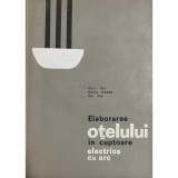 Alex Rau - Elaborarea otelului in cuptoare electrice cu arc (Editia: 1967)