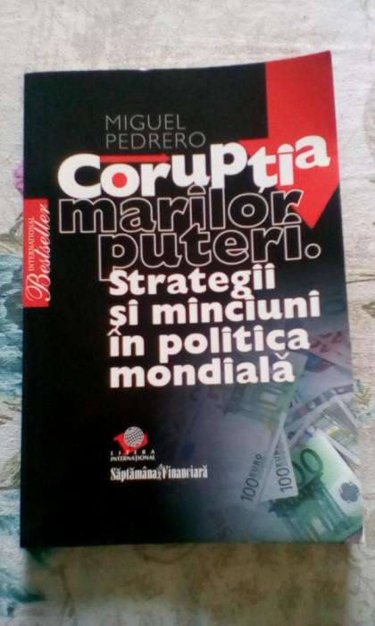 CORUPȚIA MARILOR PUTERI, MIGUEL PEDRERO 2008 EDITURA LITERA
