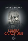 Lumea ca actiune Filosofie Contemporana Andrei Marga Pragmatism Scriere Teoretica
