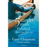 Az 5 szeretetnyelv: F&eacute;rfiaknak - Mitől lesz egy j&oacute; kapcsolat nagyszerű? - Gary Chapman