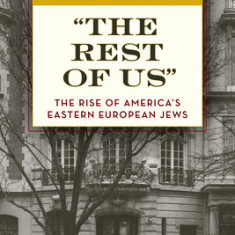 The Rest of Us: The Rise of America's Eastern European Jews