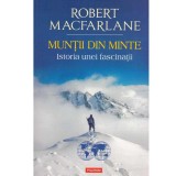 Robert Macfarlane - Muntii din minte. Istoria unei fascinatii - 133915, 2022