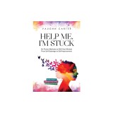 Help Me, I'm Stuck: Six Proven Methods to Shift Your Mindset From Self-Sabotage to Self-Improvement