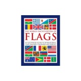 The World Encyclopedia of Flags: An Illustrated Guide to International Flags, Banners, Standards and Ensigns