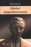 G&Atilde;&cent;nduri despre Nae Ionescu - Paperback brosat - Dan Ciachir - Lumea credin&Aring;&pound;ei