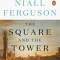 The Square and the Tower: Networks and Power, from the Freemasons to Facebook