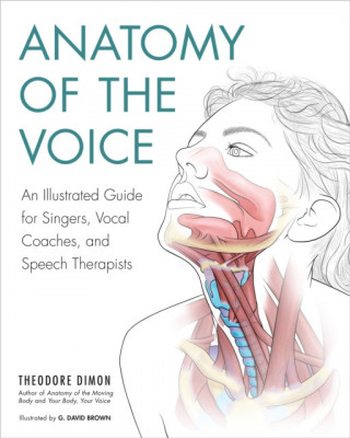 Anatomy of the Voice: An Illustrated Guide for Singers, Vocal Coaches, and Speech Therapists foto