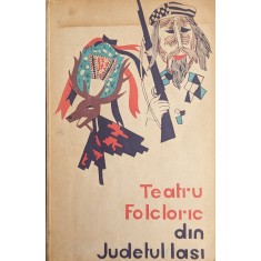 Teatru Folcloric Din Judetul Iasi (cu Semnatura Autorului) - V. Adascalitei, I.h. Ciubotaru , A799