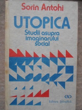 UTOPICA STUDII ASUPRA IMAGINARULUI SOCIAL-SORIN ANTOHI-101572 foto