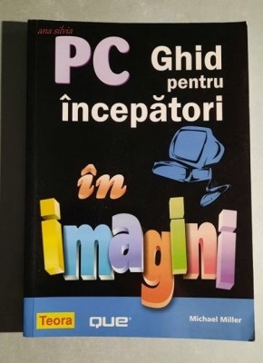 PC Ghid pentru incepatori in imagini - Michael Miller foto