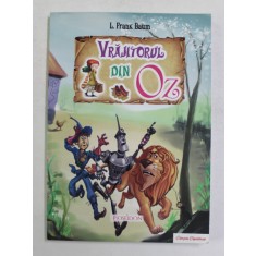 VRAJITORUL DIN OZ de L. FRANK BAUM, ilustratii IACOB DESIDERIU , 2012