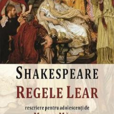 Regele Lear. Rescriere pentru adolescenti de Mircea Malut - William Shakespeare