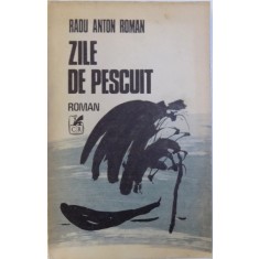 ZILE DE PESCUIT de RADU ANTON ROMAN , 1985