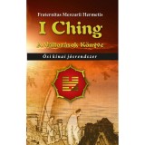 I Ching - A v&aacute;ltoz&aacute;sok k&ouml;nyve - Ősi k&iacute;nai j&oacute;srendszer - Fraternitas Mercurii Hermetis Rend