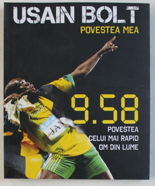 USAIN BOLT - POVESTEA MEA - 9. 58 - POVESTEA CELUI MAI RAPID OM DIN LUME , cu asistenta lui SHAUN CUSTIS , 2012