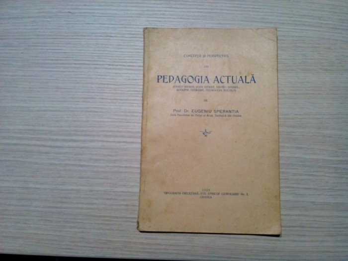 PEDAGOGIA ACTUALA - Conceptii si perspective - Eugeniu Sperantia - Tipografia Diecezana, Oradea, 1929, 57 p.