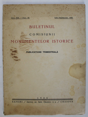 BULETINUL COMISIUNII MONUMENTELOR ISTORICE , PUBLICATIE TRIMESTRIALA , ANUL XIX , FASCICOLA 49 , IULIE-SEPTEMBRIE , Bucuresti 1926 * PREZINTA HALOURI foto