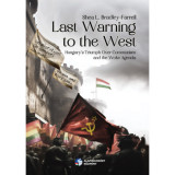 Last Warning to the West - Hungary&rsquo;s Triumph Over Comminusm and the Woke Agenda - Shea L. Bradley-Farrell