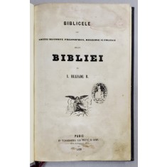 BIBLICELE SAU NOTITII HISTORICE PHILOSOPHICE, RELIGIOASE SI POLITICE ASUPRA BIBLIEI de I. HELIADE RADULESCU - PARIS, 1858