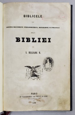 BIBLICELE SAU NOTITII HISTORICE PHILOSOPHICE, RELIGIOASE SI POLITICE ASUPRA BIBLIEI de I. HELIADE RADULESCU - PARIS, 1858 foto