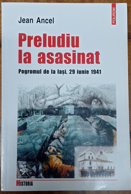 Preludiu la asasinat / Pogromul de la Iasi - Jean Ancel - Polirom 2005 foto
