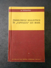 M. ROSENTHAL - PROBLEMELE DIALECTICII IN CAPITALUL LUI MARX foto