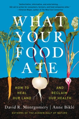 What Your Food Ate: How to Restore Our Land and Reclaim Our Health
