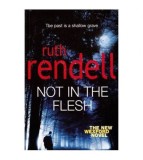 Ruth Rendell - Not in the Flesh - 112076