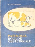 PATOLOGIA BOLILOR OBSTETRICALE - CU NOTIUNI DE REPRODUCTIA ANIMALELOR DOMESTICE-N. COLTOFEANU-346865