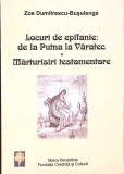 LOCURI DE EPIFANIE: DE LA PUTNA LA VARATEC. MARTURISIRI TESTAMENTARE-ZOE DUMITRESCU BUSULENGA-273227