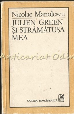 Julien Green Si Stramatusa Mea (Teme 5) - Nicolae Manolescu foto